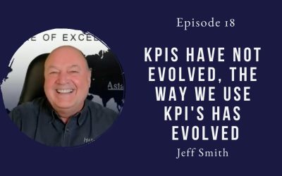 KPIs have not evolved, the way we use KPI’s has evolved – Jeff Smith – Episode 18