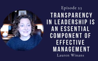 Transparency in leadership is an essential component of effective management – Lauren Winans – Episode 23