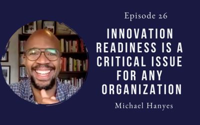 Innovation readiness is a critical issue for any organization – Michael Haynes – Episode 26
