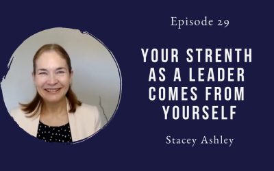 Your strength as a leader comes from yourself – Stacey Ashley – Episode 29