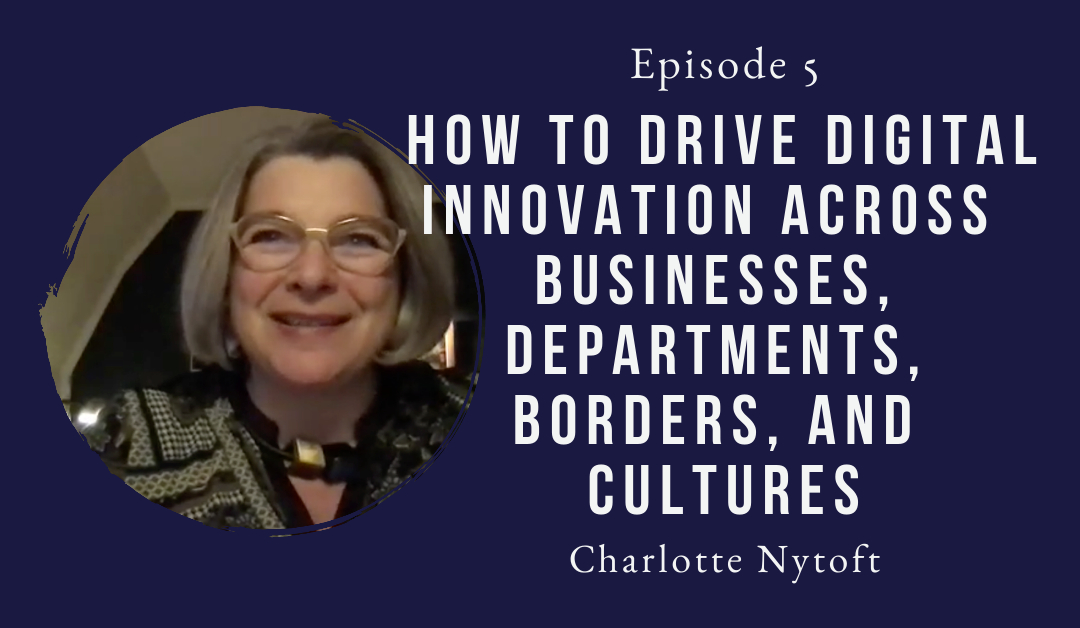 Driving digital innovation is hard work – Charlotte Nytoft – Episode 5