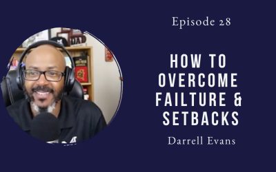 How to overcome failure & setbacks – Darrell Evans – Episode 28