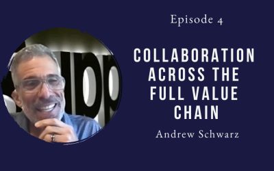 Collaboration across the full value chain – Andrew Schwarz – Episode 04