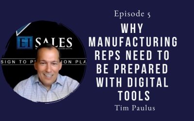 Why Manufacturing Reps Need To Be Prepared With Digital Tools – Tim Paulus – Episode 05
