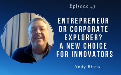 Entrepreneur or corporate explorer? A new choice for innovators – Andy Binns – Episode 43