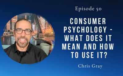 Consumer Psychology – what does it mean and how to use it? Chris Gray – Episode 50