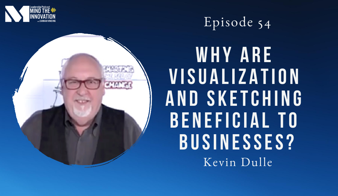 Why are visualization and sketching beneficial to businesses? Kevin Dulle – Episode 54