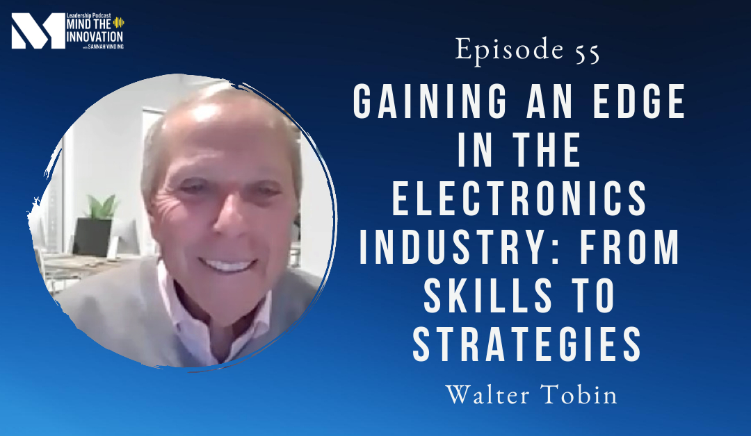 E55 Mind The Innovation Leadership Podcast Guest Walter Tobin