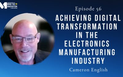 Cultivating a Culture of Innovation: Achieving Digital Transformation in the Electronics Manufacturing Industry – Cameron English – Episode 56