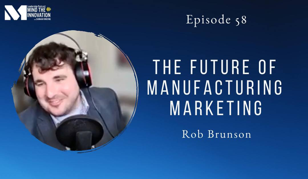 E58 Mind the Innovation Leadership Podcast :the future of manufacturing marketing