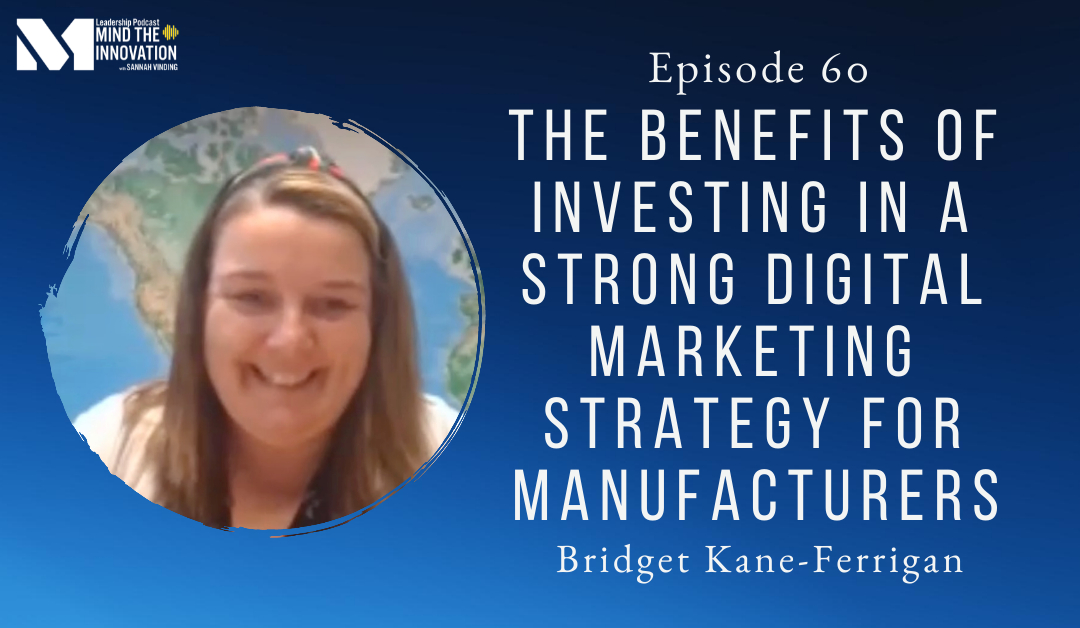 E60 The Benefits of Investing in a Strong Digital Marketing Strategy for Manufacturers - Mind the Innovation leadership podcast