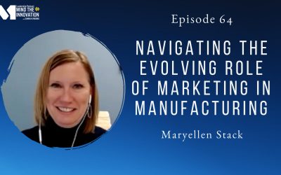Navigating the Evolving Role of Marketing in Manufacturing: Insights from a Marketing Director – Maryellen Stack – Episode 64