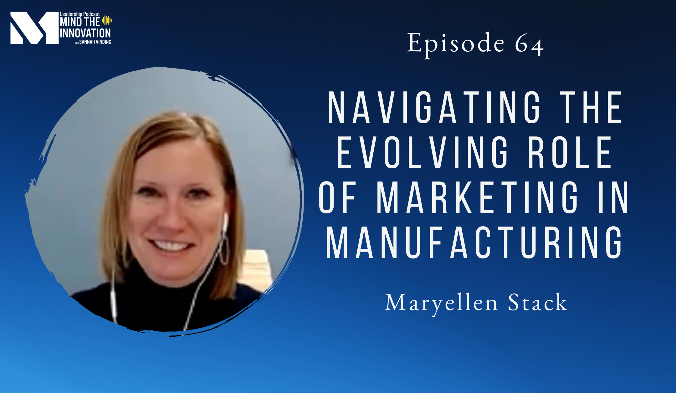 E64 Mind The Innovation Navigating the Evolving Role of Marketing in Manufacturing_ Insights from a Marketing Director (1)