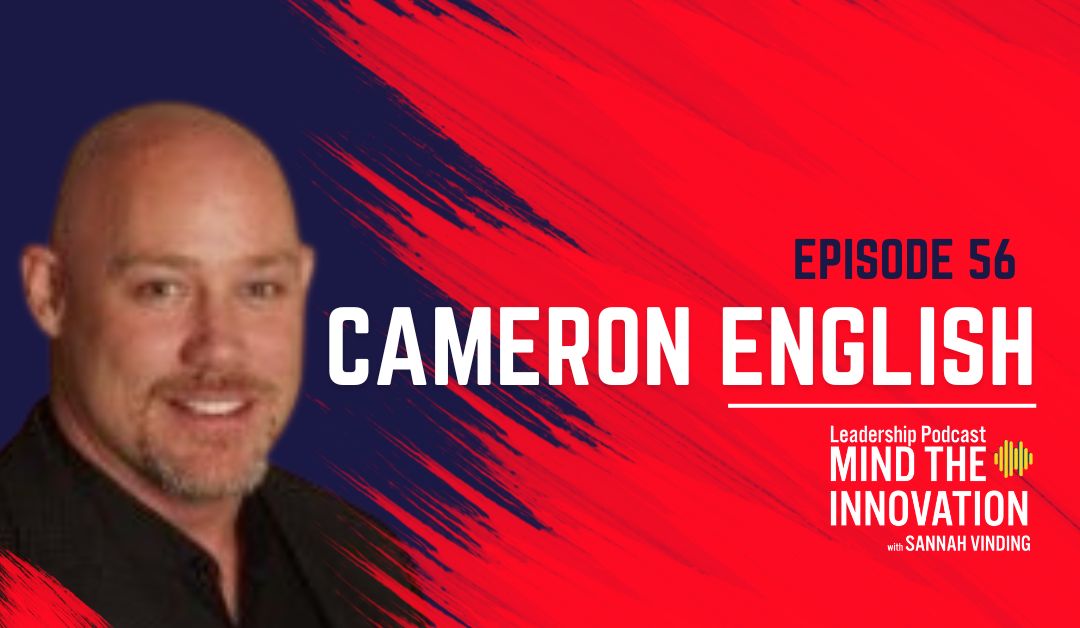 Cultivating a Culture of Innovation Achieving Digital Transformation in the Electronics Manufacturing Industry – Cameron English – Episode 56 - Sannah Vinding