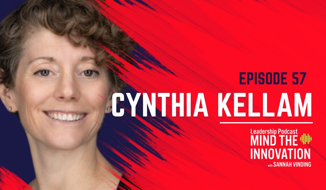 Episode 57 - Invest in Outcomes, Not Just Inputs, for Successful Digital Transformation and Customer Experience Initiatives - Cynthia Kellam - Sannah Vinding