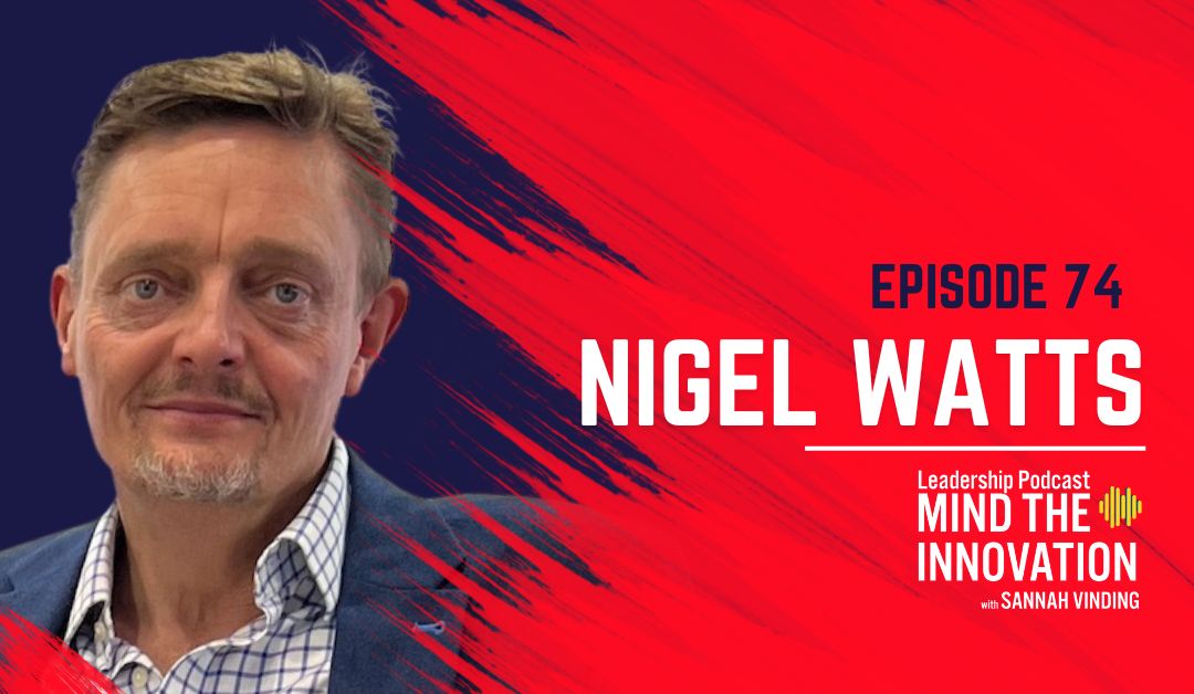 Episode 74 - Lessons from the Rapidly Evolving Electronics Industry Nigel Watts - mind the innovation leadership podcast